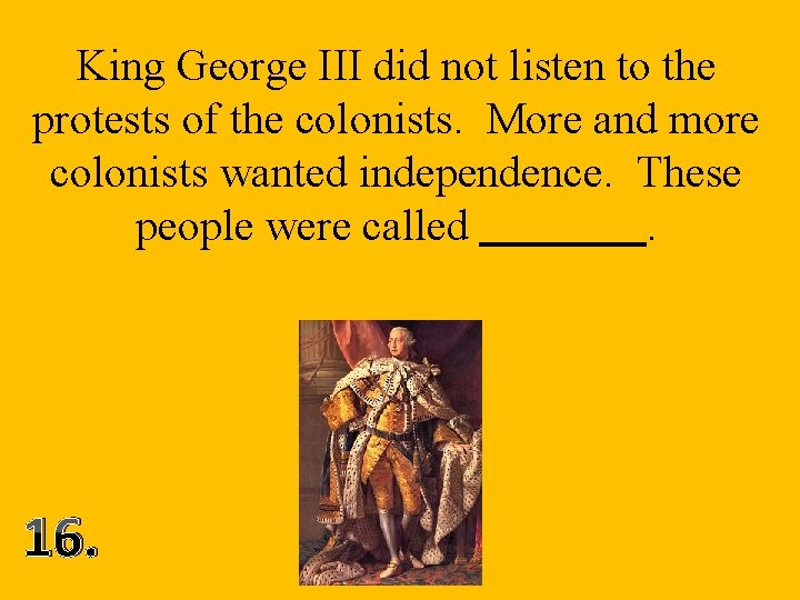 King George III did not listen to the protests of the colonists. More and