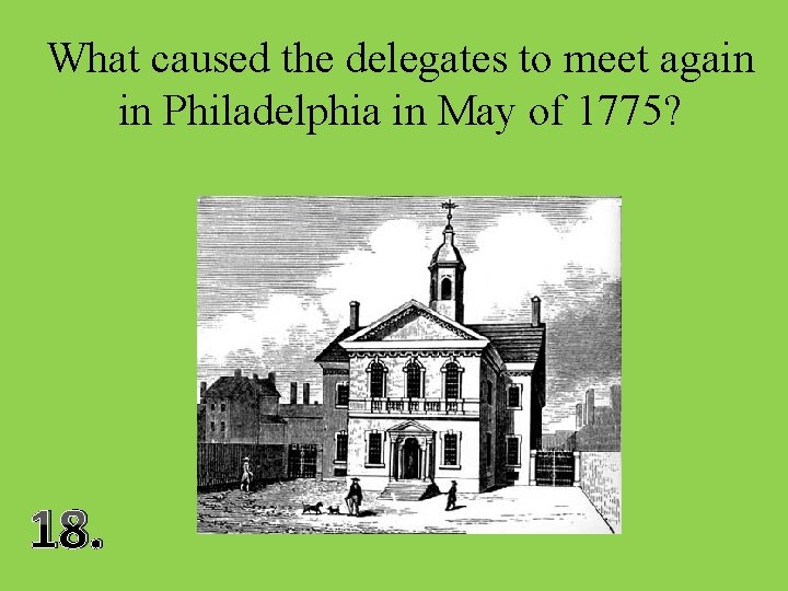 What caused the delegates to meet again in Philadelphia in May of 1775? 18.