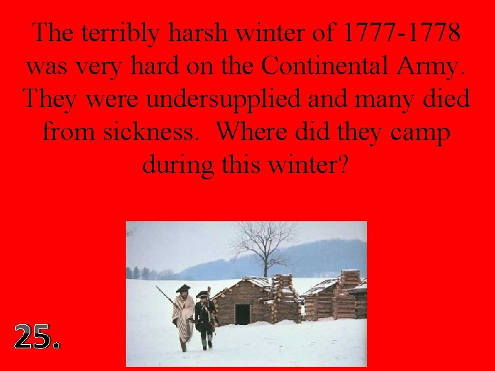 The terribly harsh winter of 1777 -1778 was very hard on the Continental Army.
