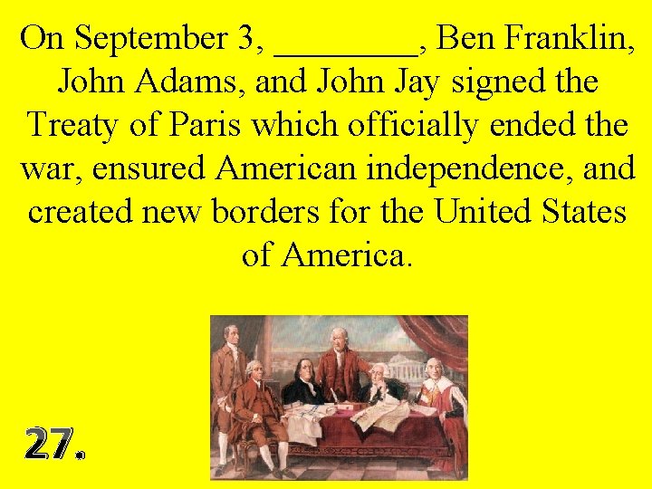 On September 3, ____, Ben Franklin, John Adams, and John Jay signed the Treaty