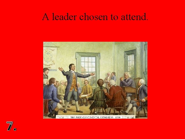 A leader chosen to attend. 7. 