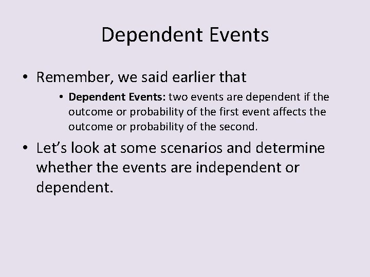 Dependent Events • Remember, we said earlier that • Dependent Events: two events are