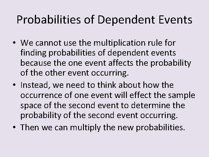 Probabilities of Dependent Events • We cannot use the multiplication rule for finding probabilities