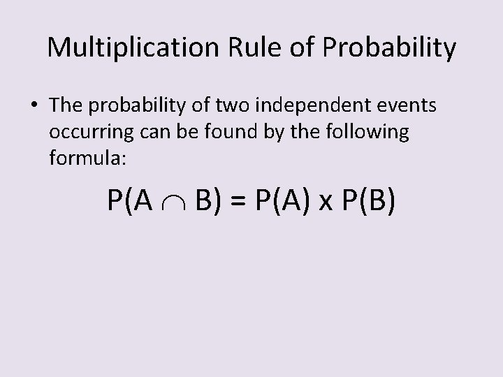 Multiplication Rule of Probability • The probability of two independent events occurring can be