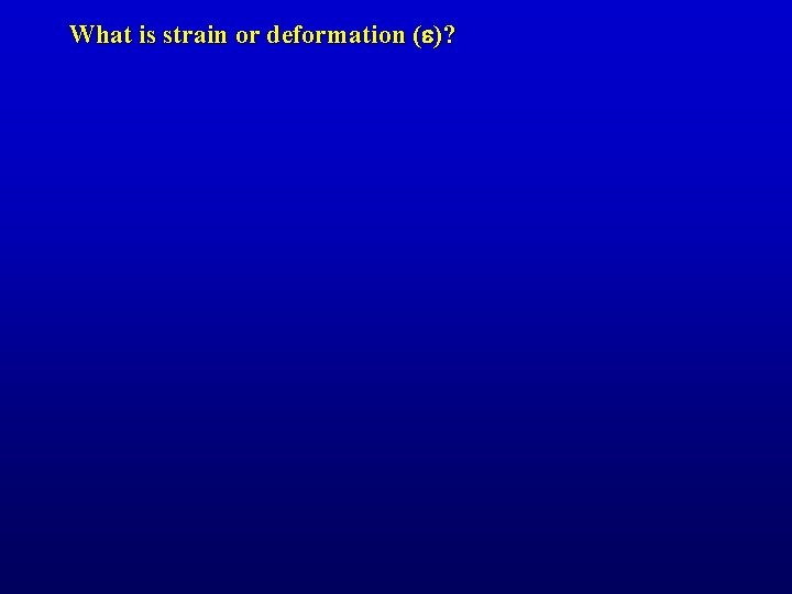What is strain or deformation (e)? 
