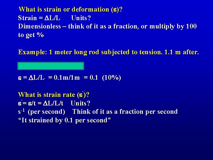 What is strain or deformation (e)? Strain = DL/L Units? Dimensionless – think of