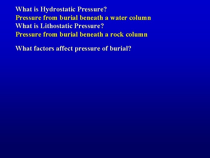 What is Hydrostatic Pressure? Pressure from burial beneath a water column What is Lithostatic