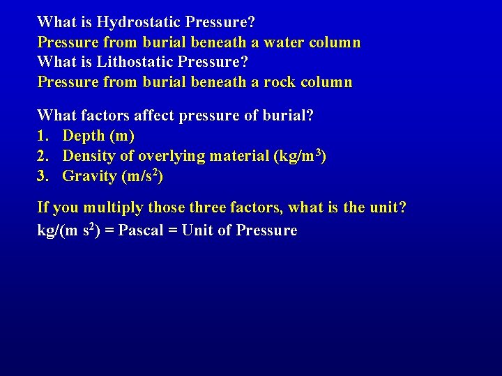 What is Hydrostatic Pressure? Pressure from burial beneath a water column What is Lithostatic