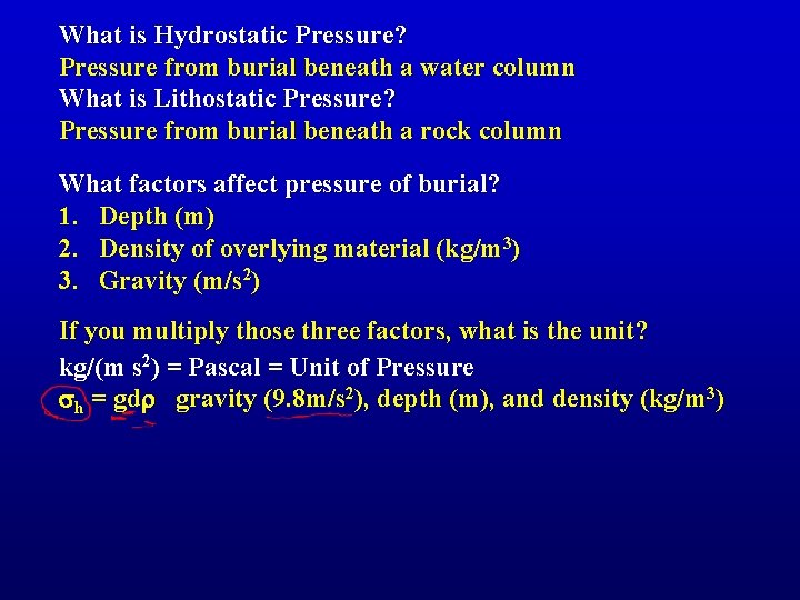 What is Hydrostatic Pressure? Pressure from burial beneath a water column What is Lithostatic