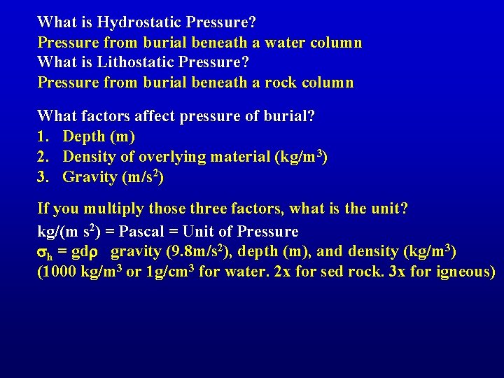 What is Hydrostatic Pressure? Pressure from burial beneath a water column What is Lithostatic