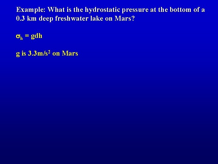 Example: What is the hydrostatic pressure at the bottom of a 0. 3 km
