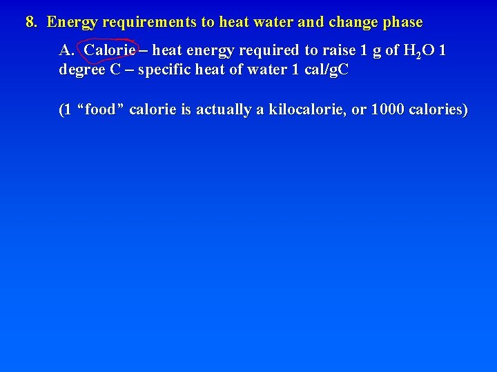 8. Energy requirements to heat water and change phase A. Calorie – heat energy