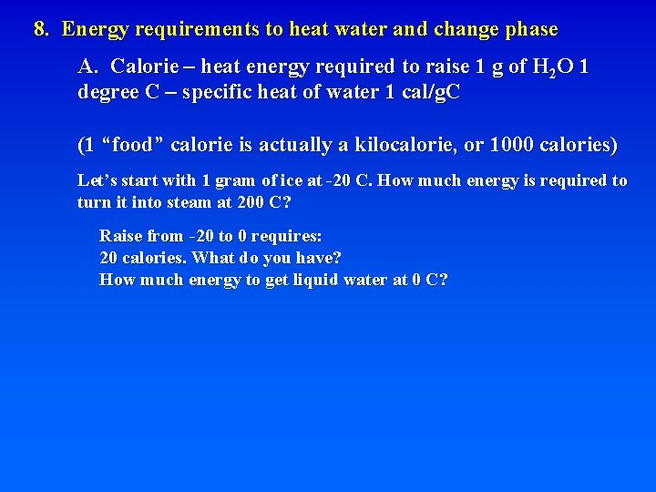 8. Energy requirements to heat water and change phase A. Calorie – heat energy