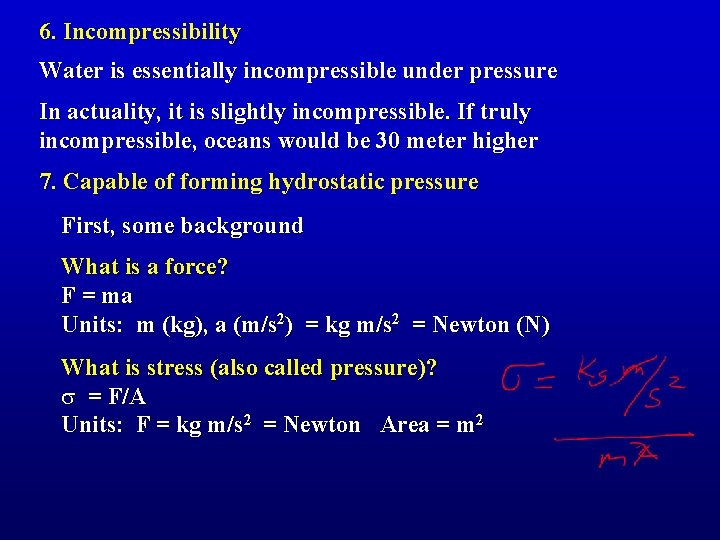 6. Incompressibility Water is essentially incompressible under pressure In actuality, it is slightly incompressible.