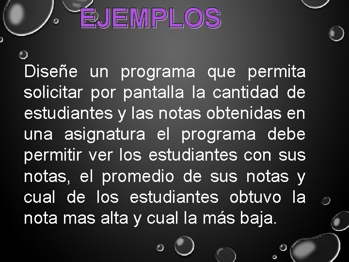 EJEMPLOS Diseñe un programa que permita solicitar por pantalla la cantidad de estudiantes y