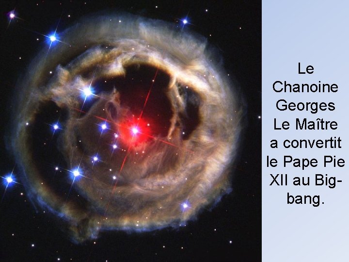 Le Chanoine Georges Le Maître a convertit le Pape Pie XII au Bigbang. 