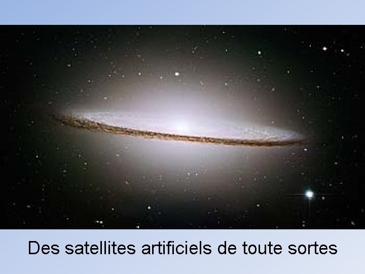 Des satellites artificiels de toute sortes 