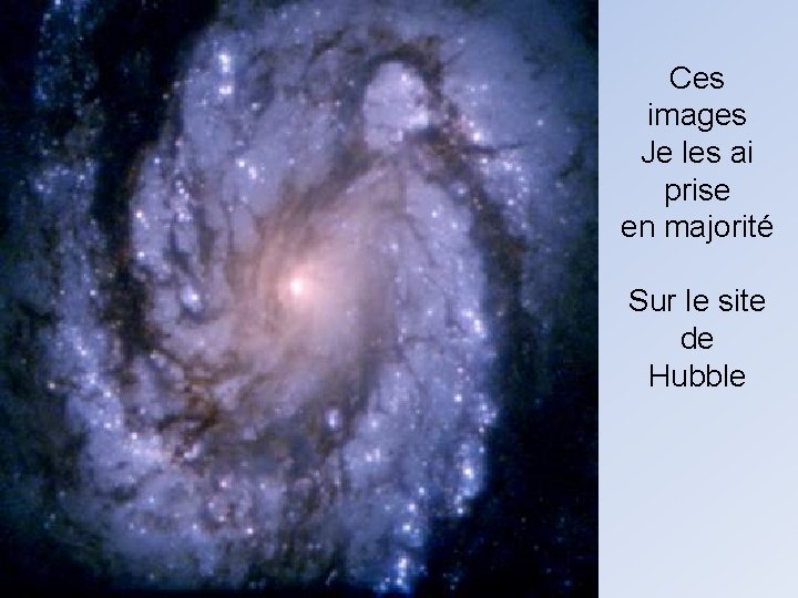 Ces images Je les ai prise en majorité Sur le site de Hubble 