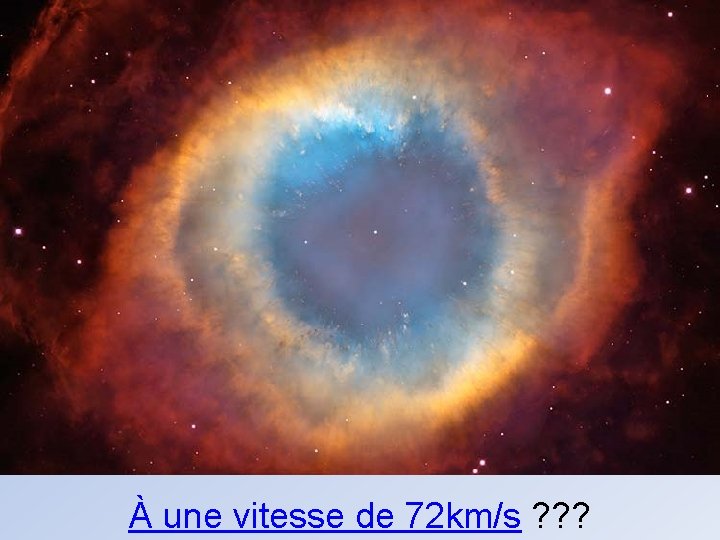 À une vitesse de 72 km/s ? ? ? 