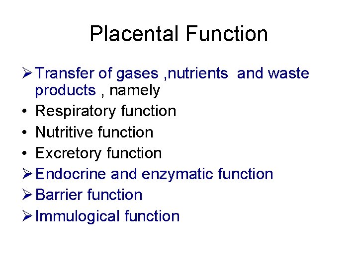 Placental Function Ø Transfer of gases , nutrients and waste products , namely • Placental Function Ø Transfer of gases , nutrients and waste products , namely •