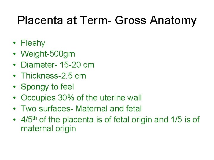 Placenta at Term- Gross Anatomy • • Fleshy Weight-500 gm Diameter- 15 -20 cm Placenta at Term- Gross Anatomy • • Fleshy Weight-500 gm Diameter- 15 -20 cm