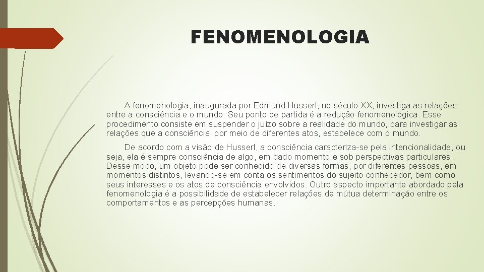 FENOMENOLOGIA A fenomenologia, inaugurada por Edmund Husserl, no século XX, investiga as relações entre