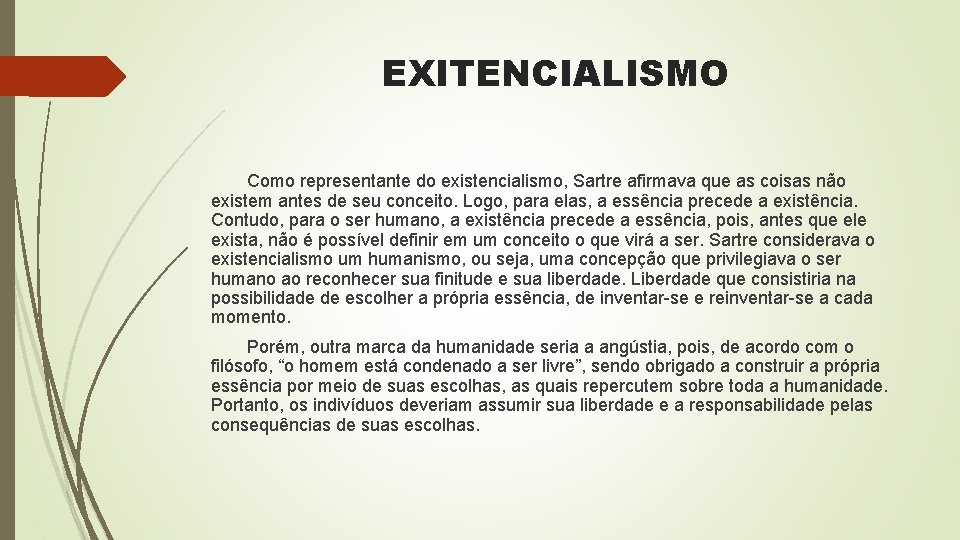 EXITENCIALISMO Como representante do existencialismo, Sartre afirmava que as coisas não existem antes de