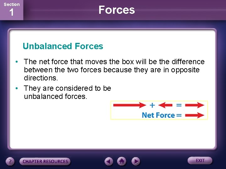 Section 1 Forces Unbalanced Forces • The net force that moves the box will