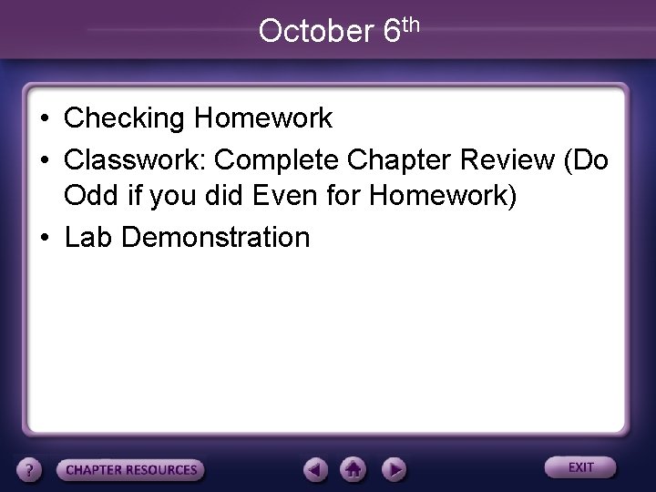 October 6 th • Checking Homework • Classwork: Complete Chapter Review (Do Odd if