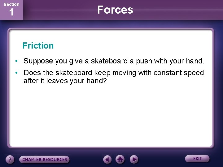 Section Forces 1 Friction • Suppose you give a skateboard a push with your