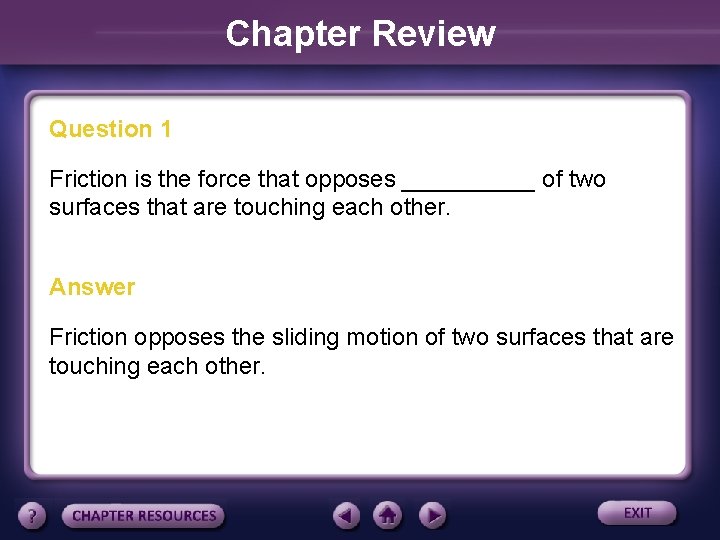 Chapter Review Question 1 Friction is the force that opposes _____ of two surfaces