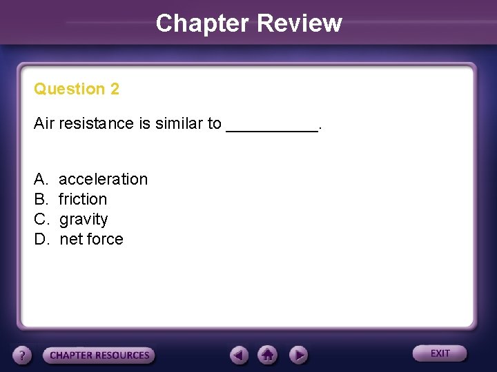 Chapter Review Question 2 Air resistance is similar to _____. A. B. C. D.