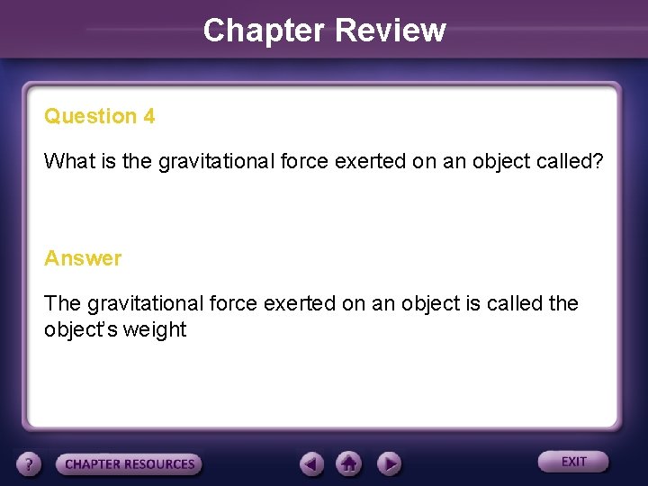 Chapter Review Question 4 What is the gravitational force exerted on an object called?