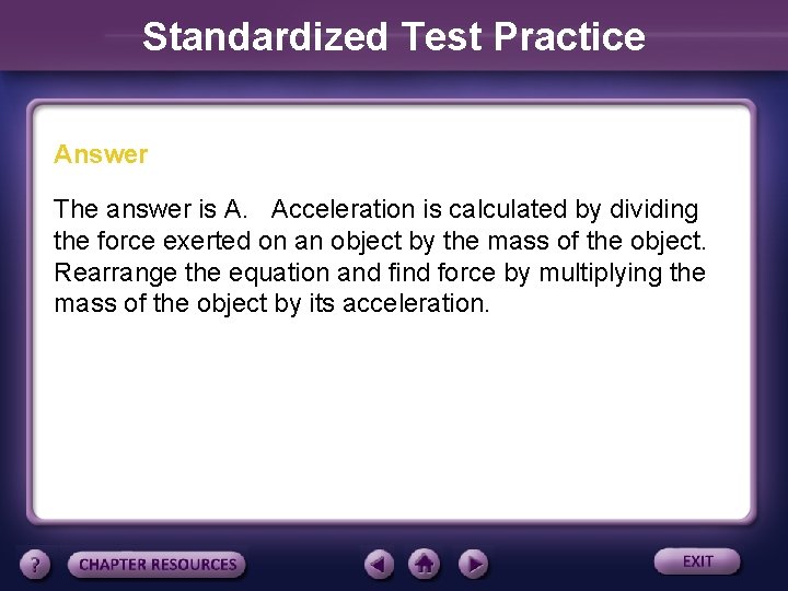 Standardized Test Practice Answer The answer is A. Acceleration is calculated by dividing the