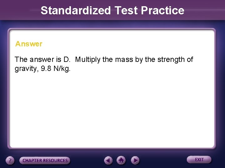 Standardized Test Practice Answer The answer is D. Multiply the mass by the strength