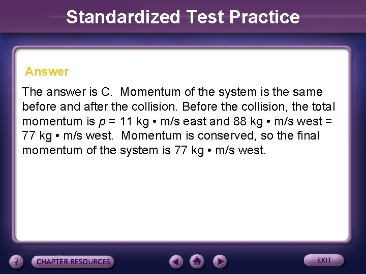 Standardized Test Practice Answer The answer is C. Momentum of the system is the