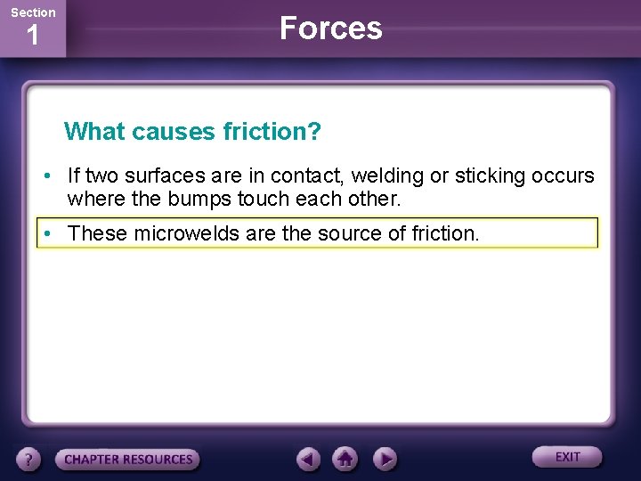 Section 1 Forces What causes friction? • If two surfaces are in contact, welding Section 1 Forces What causes friction? • If two surfaces are in contact, welding