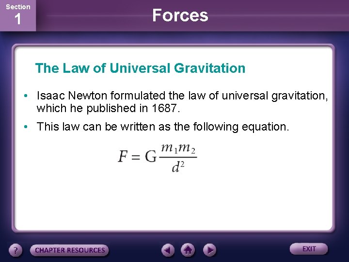 Section 1 Forces The Law of Universal Gravitation • Isaac Newton formulated the law