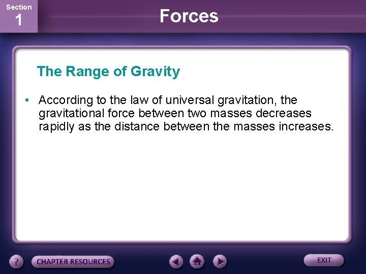 Section 1 Forces The Range of Gravity • According to the law of universal
