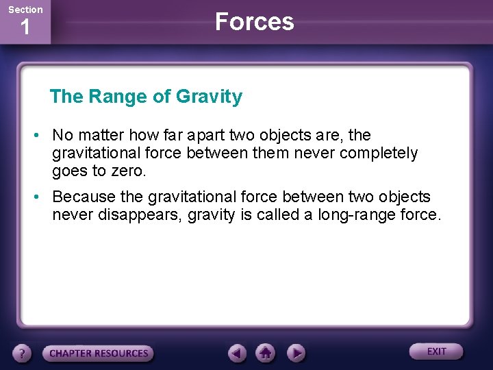 Section 1 Forces The Range of Gravity • No matter how far apart two