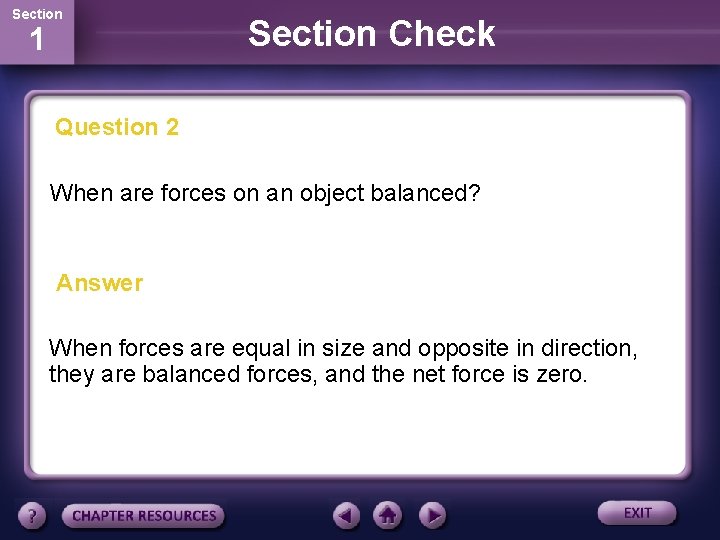 Section 1 Section Check Question 2 When are forces on an object balanced? Answer