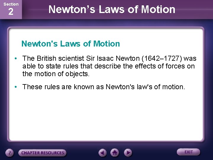 Section 2 Newton’s Laws of Motion Newton's Laws of Motion • The British scientist