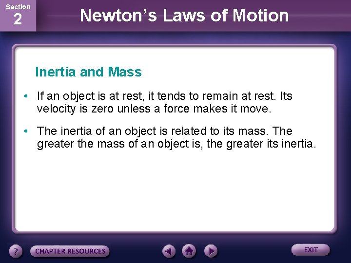 Section 2 Newton’s Laws of Motion Inertia and Mass • If an object is