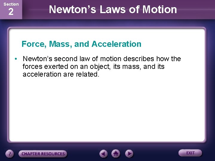 Section 2 Newton’s Laws of Motion Force, Mass, and Acceleration • Newton’s second law