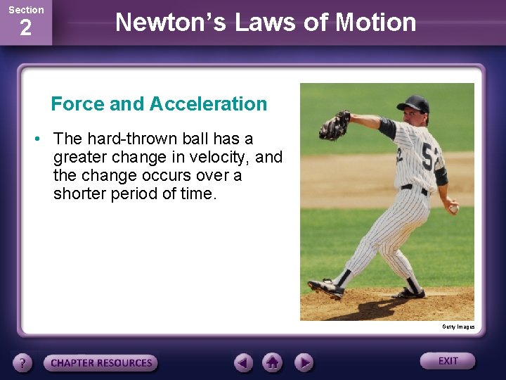 Section 2 Newton’s Laws of Motion Force and Acceleration • The hard-thrown ball has