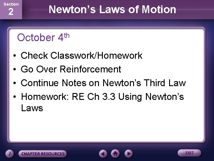 Section 2 Newton’s Laws of Motion October 4 th • • Check Classwork/Homework Go