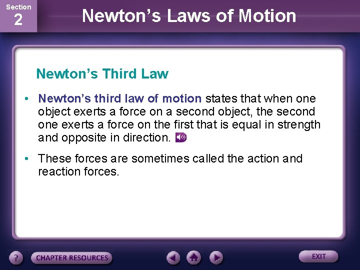 Section 2 Newton’s Laws of Motion Newton’s Third Law • Newton’s third law of