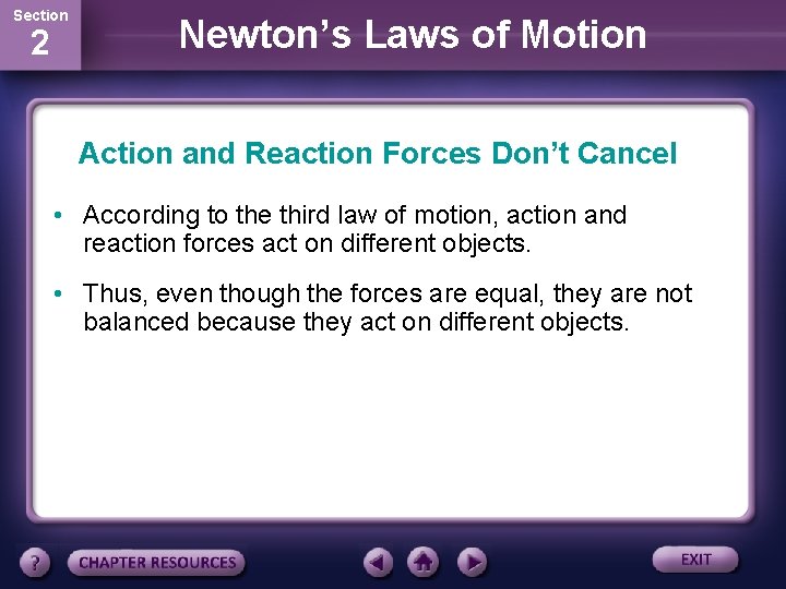 Section 2 Newton’s Laws of Motion Action and Reaction Forces Don’t Cancel • According