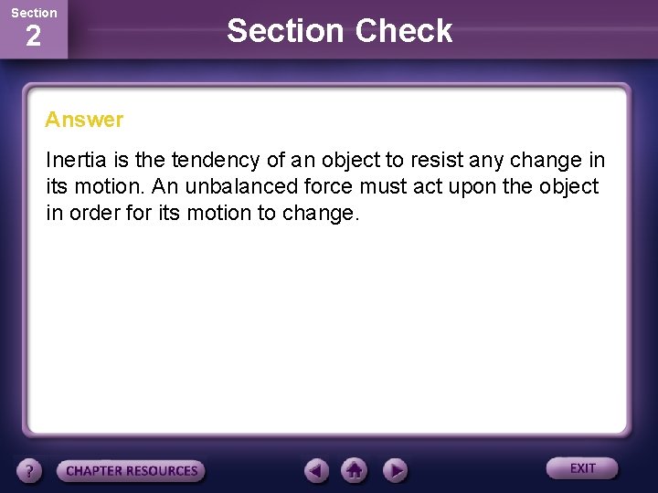 Section 2 Section Check Answer Inertia is the tendency of an object to resist