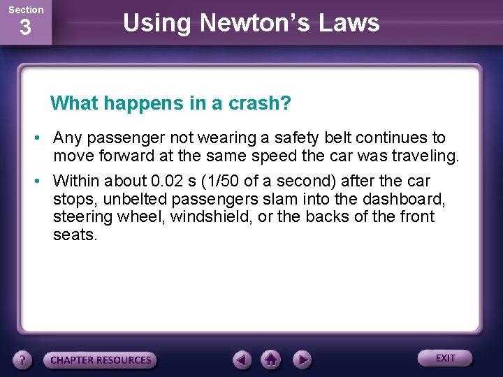 Section 3 Using Newton’s Laws What happens in a crash? • Any passenger not